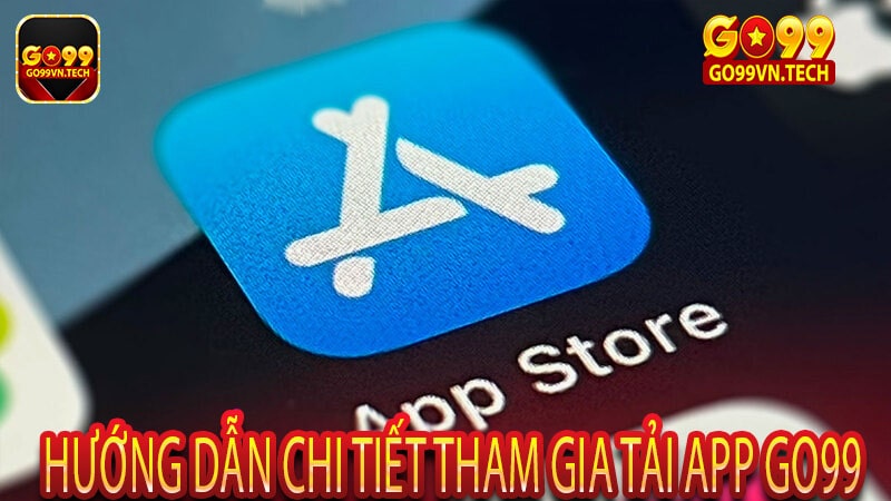 Hướng dẫn chi tiết tham gia tải app Go99