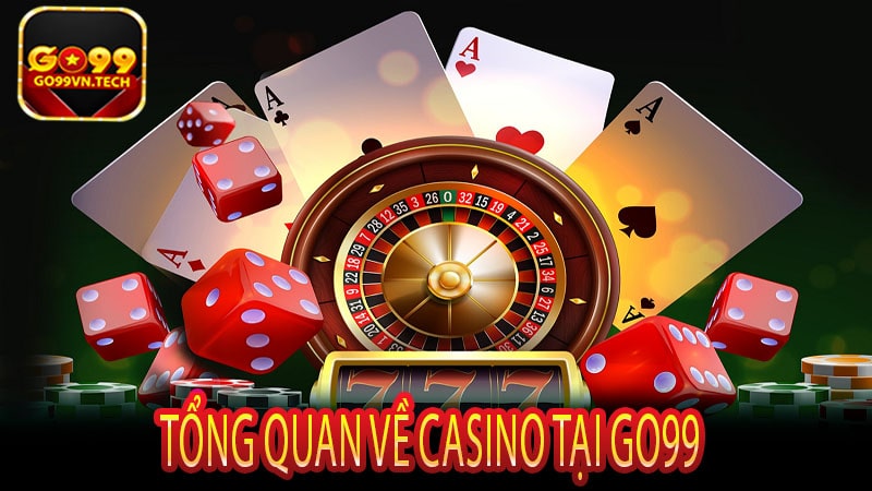 Tổng quan về Casino tại Go99