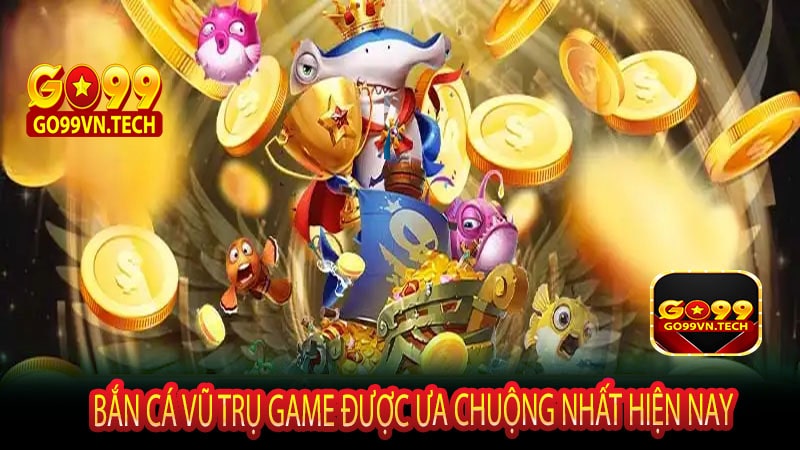 Bắn cá vũ trụ game được ưa chuộng