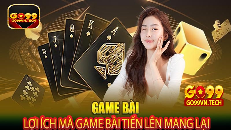 Lợi ích mà game bài tiến lên mang lại